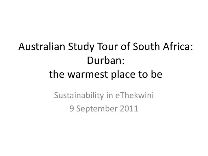 australian study tour of south africa durban the warmest place to be