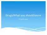 Drugs/What you should know - slide 1