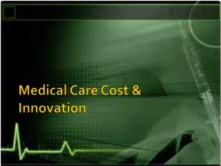 Medical Care Cost &amp; Innovation