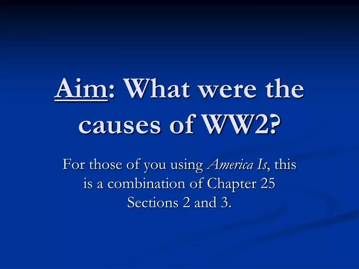 aim what were the causes of ww2