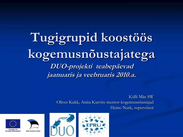 tugigrupid koost s kogemusn ustajatega duo projekti teabep evad jaanuaris ja veebruaris 2010 a