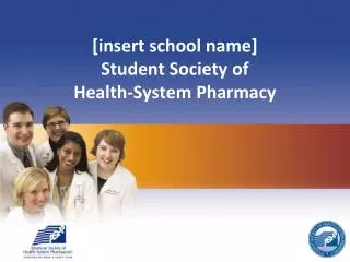 [insert school name] Student Society of Health-System Pharmacy