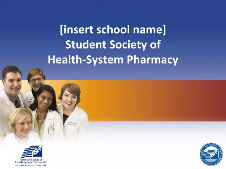 insert school name student society of health system pharmacy