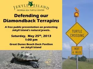 Defending our Diamondback Terrapins A free public presentation on protecting