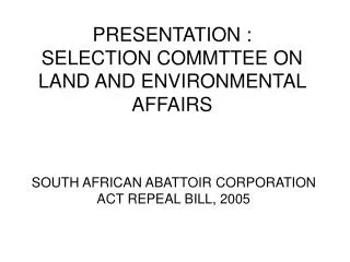 PRESENTATION : SELECTION COMMTTEE ON LAND AND ENVIRONMENTAL AFFAIRS