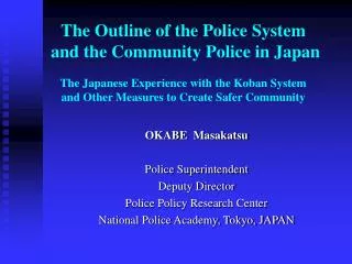 OKABE Masakatsu Police Superintendent Deputy Director Police Policy Research Center