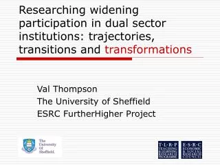 Val Thompson The University of Sheffield ESRC FurtherHigher Project