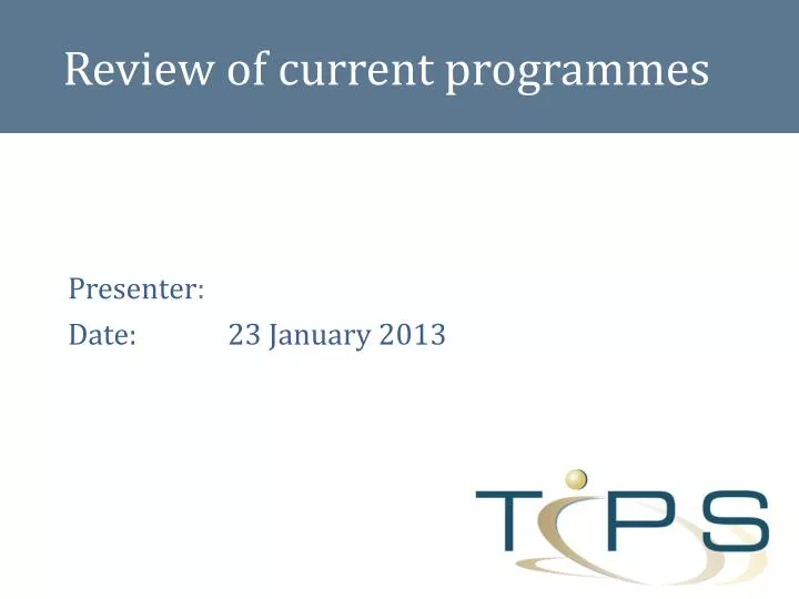review of current programmes