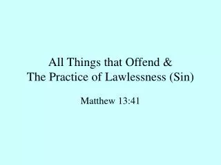 All Things that Offend &amp; The Practice of Lawlessness (Sin)