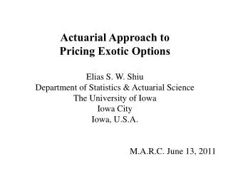 Actuarial Approach to Pricing Exotic Options Elias S. W. Shiu