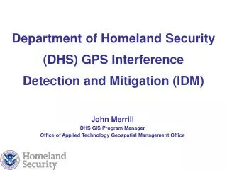Department of Homeland Security (DHS) GPS Interference Detection and Mitigation (IDM)