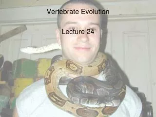 Vertebrate Evolution Lecture 24
