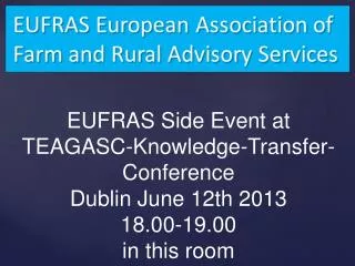 EUFRAS Side Event at TEAGASC-Knowledge-Transfer-Conference Dublin June 12th 2013 18.00-19.00