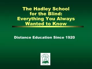 The Hadley School for the Blind: Everything You Always Wanted to Know