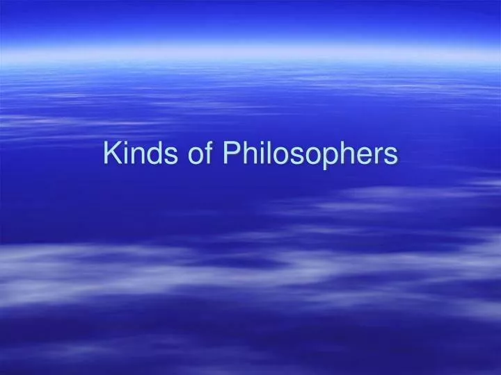 kinds of philosophers