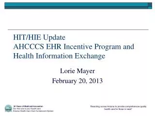 HIT/HIE Update AHCCCS EHR Incentive Program and Health Information Exchange