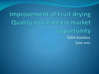Improvement of Fruit drying Quality to create EU market opportunity