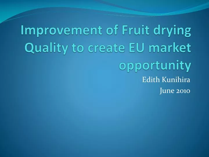 improvement of fruit drying quality to create eu market opportunity