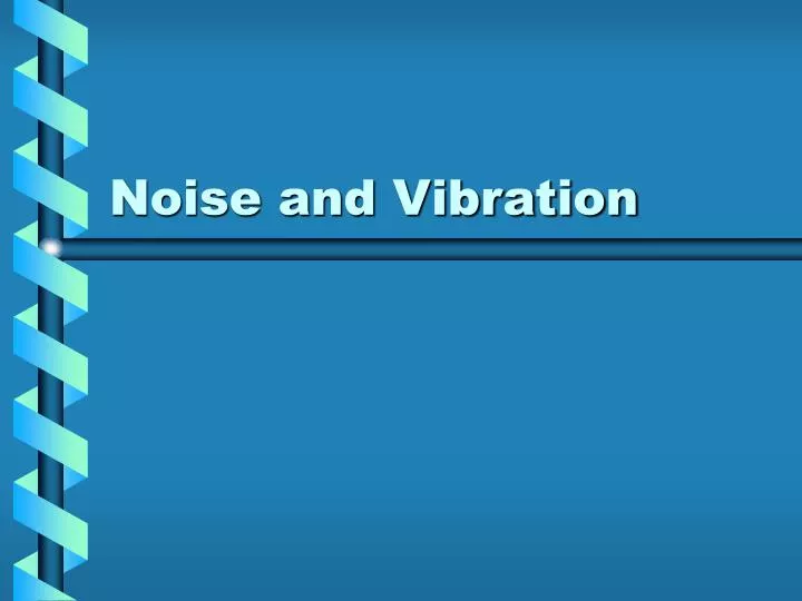 noise and vibration