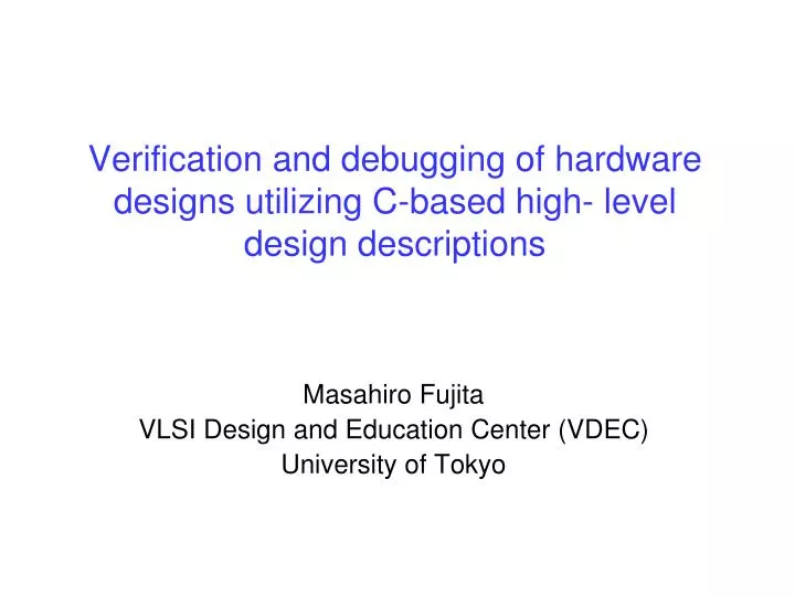 verification and debugging of hardware designs utilizing c based high level design descriptions