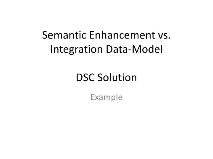semantic enhancement vs integration data model dsc solution