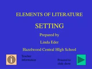 ELEMENTS OF LITERATURE SETTING Prepared by Linda Eder Hazelwood Central HIgh School