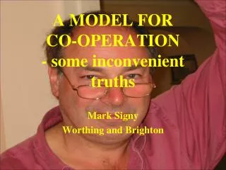 A MODEL FOR CO-OPERATION - some inconvenient truths