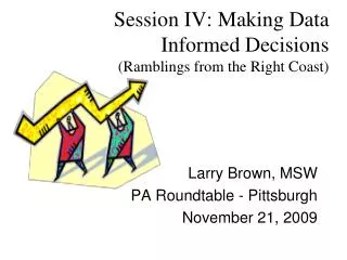 Session IV: Making Data Informed Decisions (Ramblings from the Right Coast)