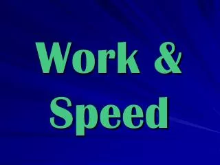 Work &amp; Speed
