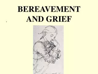 BEREAVEMENT AND GRIEF