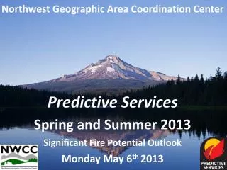 Northwest Geographic Area Coordination Center Predictive Services Spring and Summer 2013