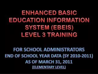 ENHANCED BASIC EDUCATION INFORMATION SYSTEM (EBEIS) LEVEL 3 TRAINING