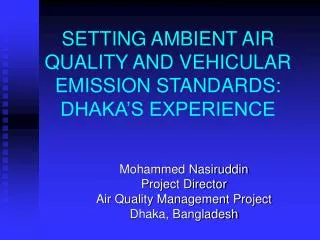 SETTING AMBIENT AIR QUALITY AND VEHICULAR EMISSION STANDARDS: DHAKA’S EXPERIENCE