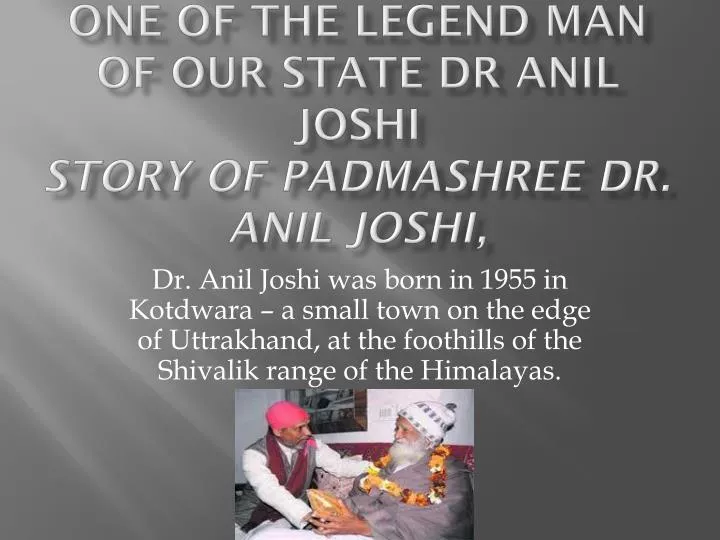 one of the legend man of our state dr anil joshi story of padmashree dr anil joshi