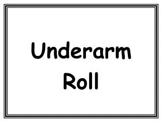 Underarm Roll