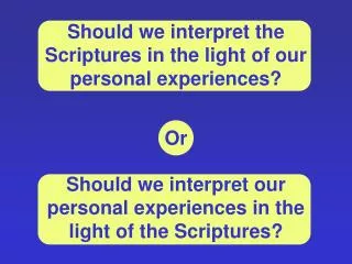Should we interpret the Scriptures in the light of our personal experiences?