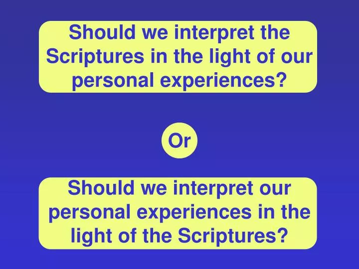 should we interpret the scriptures in the light of our personal experiences