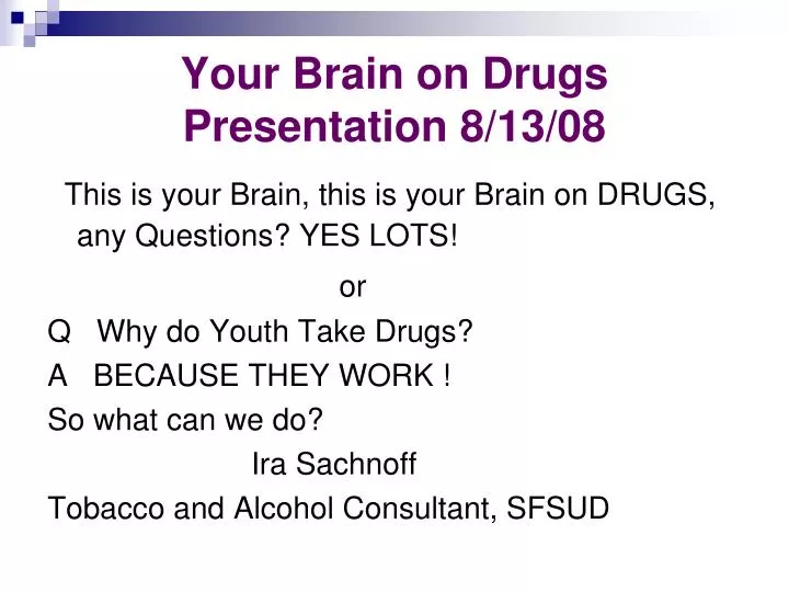 your brain on drugs presentation 8 13 08