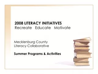 2008 LITERACY INITIATIVES Recreate Educate Motivate