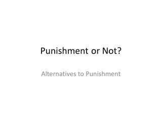 Punishment	 or Not?
