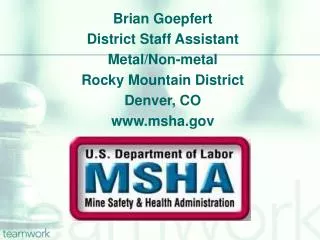 Brian Goepfert District Staff Assistant Metal/Non-metal Rocky Mountain District Denver, CO