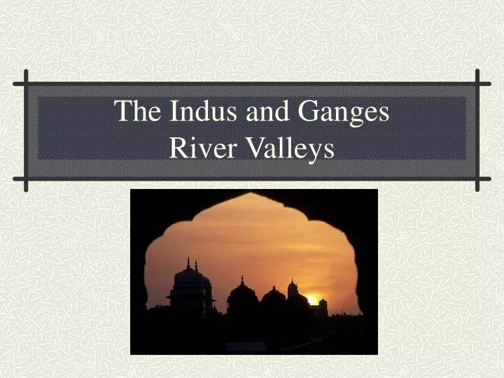 the indus and ganges river valleys