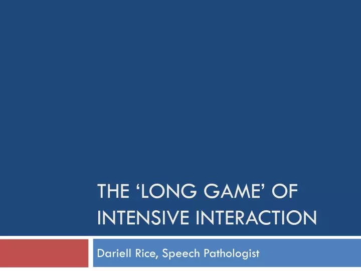 the long game of intensive interaction