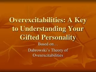 Overexcitabilities : A Key to Understanding Your Gifted Personality