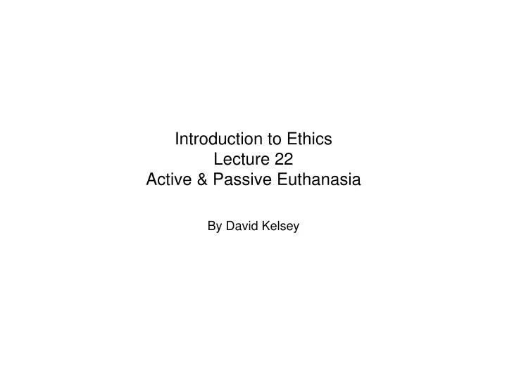 introduction to ethics lecture 22 active passive euthanasia