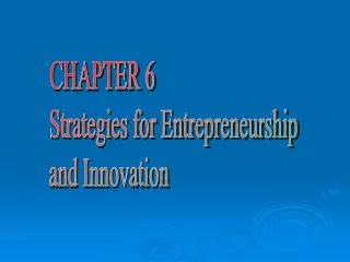 CHAPTER 6 Strategies for Entrepreneurship and Innovation