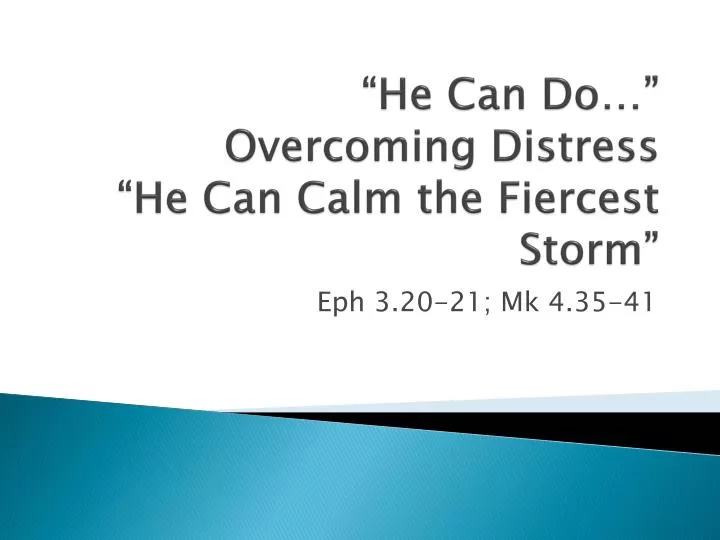 he can do overcoming distress he can calm the fiercest storm
