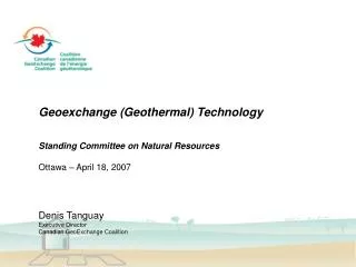 Geoexchange (Geothermal) Technology Standing Committee on Natural Resources