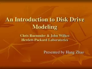 An Introduction to Disk Drive Modeling Chris Ruemmler &amp; John Wilkes Hewlett-Packard Laboratories