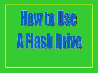 How to Use A Flash Drive